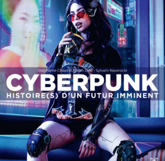 Cyberpunk Histoire(s) d’un futur imminent